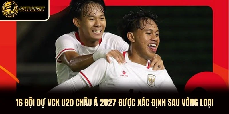 16 đội dự VCK U20 châu Á 2027 được xác định sau vòng loại