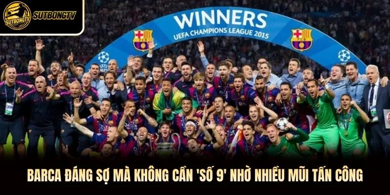 Barca đáng sợ mà không cần 'số 9' nhờ nhiều mũi tấn công
