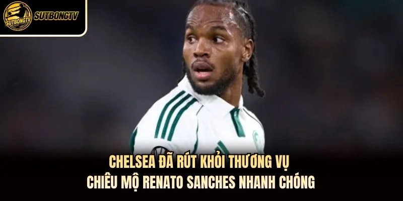 Chelsea Đã Rút Khỏi Thương Vụ Chiêu Mộ Renato Sanches Nhanh Chóng