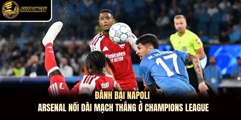 Đánh Bại Napoli, Arsenal Nối Dài Mạch Thắng Ở Champions League