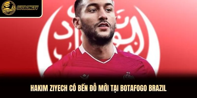 Hakim Ziyech có bến đỗ mới tại Botafogo Brazil