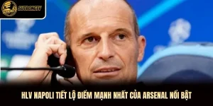 HLV Napoli Tiết Lộ Điểm Mạnh Nhất Của Arsenal Nổi Bật