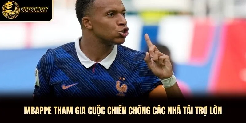 Mbappe Tham Gia Cuộc Chiến Chống Các Nhà Tài Trợ Lớn