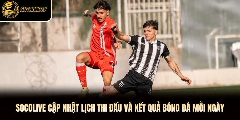 Socolive cập nhật lịch thi đấu và kết quả bóng đá mỗi ngày