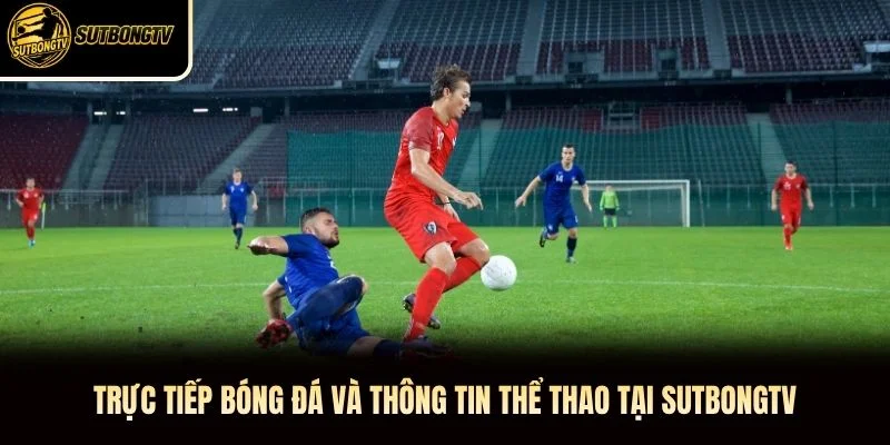 Trực tiếp bóng đá và thông tin thể thao tại SutbongTV