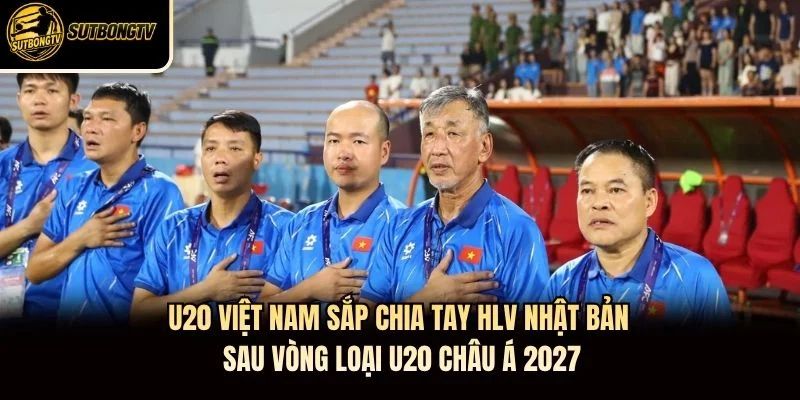 U20 Việt Nam sắp chia tay HLV Nhật Bản sau vòng loại U20 châu Á 2027