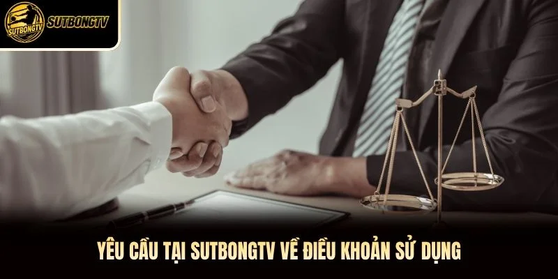 Yêu cầu tại SutbongTV về điều khoản sử dụng